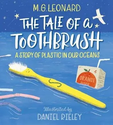 Mg Leonard: The Tale of a Toothbrush: A Story of Plastic in Our Oceans [2020] hardback