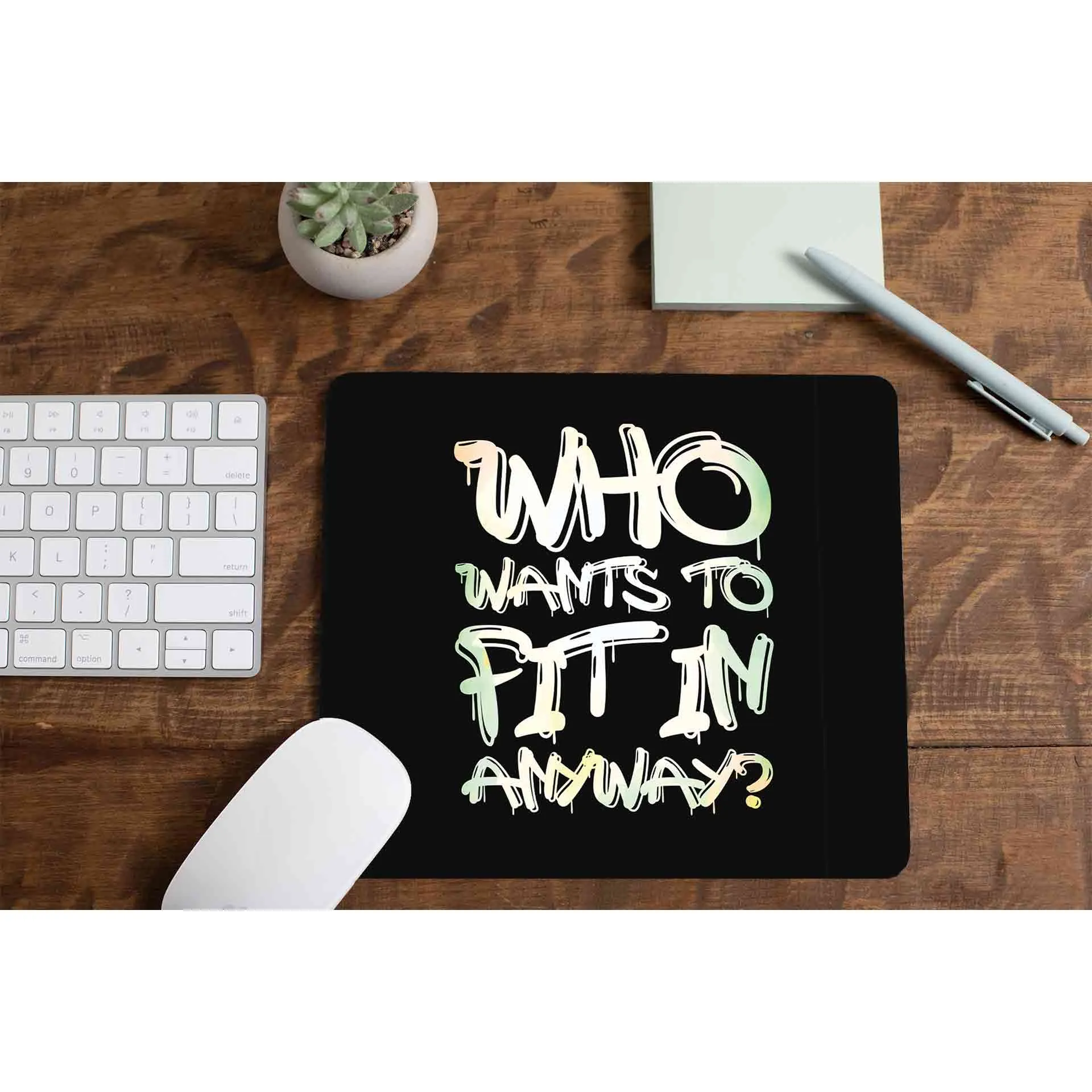 Mousepad - Who Wants To Fit In - I Don't Care